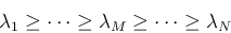 \begin{displaymath}\lambda_1 \geq \cdots \geq \lambda_M \geq \cdots \geq \lambda_N \end{displaymath}