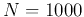 $N=1000$