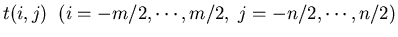 $t(i,j)\;\;(i=-m/2, \cdots, m/2,\; j=-n/2, \cdots, n/2)$