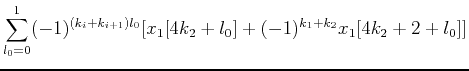 $\displaystyle \sum_{l_0=0}^1 (-1)^{(k_i+k_{i+1})l_0}
[ x_1[4k_2+l_0]+(-1)^{k_1+k_2} x_1[4k_2+2+l_0] ]$