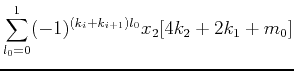 $\displaystyle \sum_{l_0=0}^1 (-1)^{(k_i+k_{i+1})l_0}
x_2[4k_2+2k_1+m_0]$