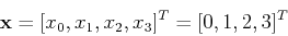 \begin{displaymath}{\bf x}=[x_0, x_1, x_2, x_3]^T=[0, 1, 2, 3]^T \end{displaymath}