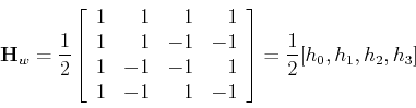 \begin{displaymath}{\bf H}_w=\frac{1}{2} \left[ \begin{array}{rrrr} 1 & 1 & 1 & ...
...1 & 1 & -1 \end{array} \right]=\frac{1}{2}[h_0, h_1, h_2, h_3]
\end{displaymath}
