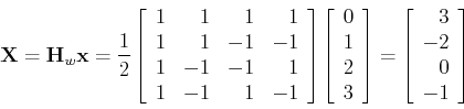 \begin{displaymath}{\bf X}={\bf H}_w {\bf x} =\frac{1}{2} \left[ \begin{array}{r...
...\left[ \begin{array}{r} 3  -2  0  -1 \end{array} \right] \end{displaymath}