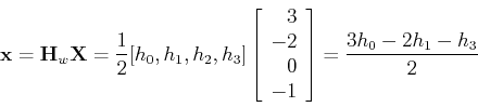 \begin{displaymath}
{\bf x}={\bf H}_w {\bf X}=\frac{1}{2}[h_0, h_1, h_2, h_3]
...
... -2  0  -1 \end{array} \right]
=\frac{3h_0-2h_1-h_3}{2}
\end{displaymath}