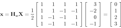 \begin{displaymath}{\bf x}={\bf H}_w {\bf X}=\frac{1}{2}\left[ \begin{array}{rrr...
... =\left[ \begin{array}{c} 0  1  2  3 \end{array} \right]
\end{displaymath}