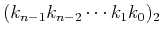 $(k_{n-1}k_{n-2}\cdots k_1k_0)_2$