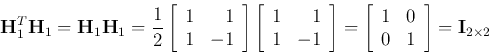 \begin{displaymath}
{\bf H}_1^T{\bf H}_1={\bf H}_1{\bf H}_1
=\frac{1}{2}\left[...
...egin{array}{rr}1&0 0&1\end{array}\right]={\bf I}_{2\times 2}
\end{displaymath}