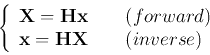 \begin{displaymath}
\left\{ \begin{array}{l} {\bf X}={\bf H}{\bf x}\;\;\;\;\;\;\...
... x}={\bf H}{\bf X}\;\;\;\;\;\;\;(inverse) \end{array} \right.
\end{displaymath}