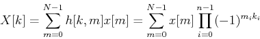 \begin{displaymath}X[k]=\sum_{m=0}^{N-1}h[k,m] x[m]
=\sum_{m=0}^{N-1}x[m] \prod_{i=0}^{n-1}(-1)^{m_ik_i} \end{displaymath}