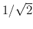 $1/\sqrt{2}$