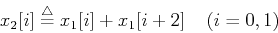 \begin{displaymath}
x_2[i] \stackrel{\triangle}{=}x_1[i]+x_1[i+2]\;\;\;\;(i=0,1)
\end{displaymath}