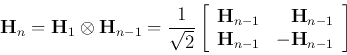 \begin{displaymath}
{\bf H}_n={\bf H}_1\otimes{\bf H}_{n-1}=\frac{1}{\sqrt{2}}\...
...}_{n-1}  {\bf H}_{n-1} & -{\bf H}_{n-1} \end{array} \right]
\end{displaymath}