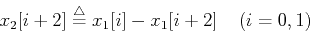 \begin{displaymath}
x_2[i+2] \stackrel{\triangle}{=}x_1[i]-x_1[i+2]\;\;\;\;(i=0,1)
\end{displaymath}