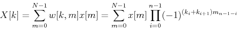 \begin{displaymath}X[k]=\sum_{m=0}^{N-1} w[k,m] x[m]
=\sum_{m=0}^{N-1} x[m] \prod_{i=0}^{n-1} (-1)^{(k_i+k_{i+1})m_{n-1-i}}
\end{displaymath}