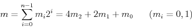 \begin{displaymath}m=\sum_{i=0}^{n-1}m_i 2^i=4m_2+2m_1+m_0 \;\;\;\;\;\; (m_i=0,1) \end{displaymath}
