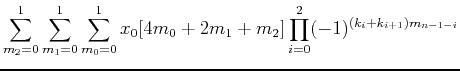 $\displaystyle \sum_{m_2=0}^1 \sum_{m_1=0}^1 \sum_{m_0=0}^1 x_0[4m_0+2m_1+m_2]
\prod_{i=0}^2 (-1)^{(k_i+k_{i+1}) m_{n-1-i}}$