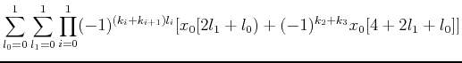 $\displaystyle \sum_{l_0=0}^1 \sum_{l_1=0}^1
\prod_{i=0}^1 (-1)^{(k_i+k_{i+1})l_i}
[ x_0[2l_1+l_0)+(-1)^{k_2+k_3} x_0[4+2l_1+l_0] ]$