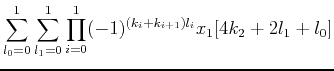 $\displaystyle \sum_{l_0=0}^1 \sum_{l_1=0}^1 \prod_{i=0}^1
(-1)^{(k_i+k_{i+1})l_i} x_1[4k_2+2l_1+l_0]$