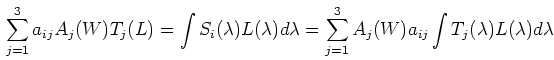 \begin{displaymath}\sum_{j=1}^3 a_{ij} A_j(W) T_j(L)
=\int S_i(\lambda) L(\lam...
...um_{j=1}^3 A_j(W) a_{ij} \int T_j(\lambda) L(\lambda) d\lambda
\end{displaymath}