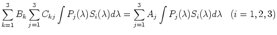 $\displaystyle \sum_{k=1}^3 B_k \sum_{j=1}^3 C_{kj} \int P_j(\lambda)
S_i(\lambd...
...mbda
= \sum_{j=1}^3 A_j \int P_j(\lambda) S_i(\lambda) d\lambda
\;\;\;(i=1,2,3)$