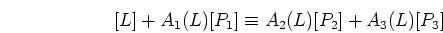 \begin{displaymath}[L]+ A_1(L) [P_1] \equiv A_2(L) [ P_2 ]+ A_3(L) [ P_3] \end{displaymath}