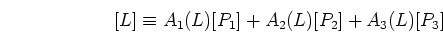 \begin{displaymath}[L]\equiv A_1(L) [P_1] + A_2(L) [P_2] + A_3(L) [P_3] \end{displaymath}