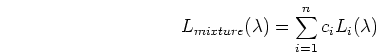 \begin{displaymath}L_{mixture}(\lambda)=\sum_{i=1}^n c_i L_i(\lambda) \end{displaymath}