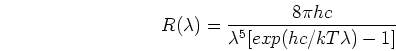 \begin{displaymath}R(\lambda)=\frac{8 \pi h c}{\lambda^5 [exp(hc/k T \lambda)-1]} \end{displaymath}