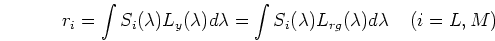 \begin{displaymath}r_i=\int S_i(\lambda) L_y(\lambda) d\lambda
=\int S_i(\lambda) L_{rg}(\lambda) d\lambda \;\;\;\;(i=L, M) \end{displaymath}