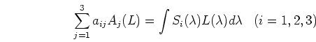 \begin{displaymath}\sum_{j=1}^3 a_{ij} A_j(L) =\int S_i(\lambda) L(\lambda) d\lambda
\;\;\;(i=1,2,3) \end{displaymath}