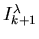 $I^{\lambda}_{k+1}$