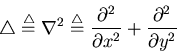 \begin{displaymath}\triangle \stackrel{\triangle}{=} \nabla^2 \stackrel{\triangl...
...frac{\partial^2}{\partial x^2}+\frac{\partial^2}{\partial y^2}
\end{displaymath}