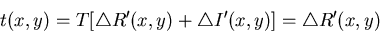 \begin{displaymath}t(x,y)=T[\triangle R'(x,y)+\triangle I'(x,y)]=\triangle R'(x,y) \end{displaymath}