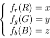 \begin{displaymath}\left\{ \begin{array}{l} f_r(R)=x \\ f_g(G)=y \\ f_b(B)=z \end{array} \right.
\end{displaymath}