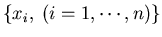 $\{x_i, \;(i=1,\cdots,n)\}$