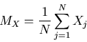 \begin{displaymath}M_X=\frac{1}{N} \sum_{j=1}^N X_j \end{displaymath}