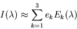 \begin{displaymath}I(\lambda)\approx \sum_{k=1}^3 e_k E_k(\lambda) \end{displaymath}