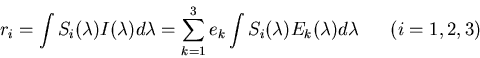 \begin{displaymath}r_i=\int S_i(\lambda) I(\lambda) d\lambda
=\sum_{k=1}^3 e_k \int S_i(\lambda) E_k(\lambda) d\lambda
\;\;\;\;\;\;(i=1,2,3) \end{displaymath}