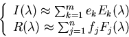 \begin{displaymath}\left\{ \begin{array}{l}
I(\lambda)\approx \sum_{k=1}^m e_k ...
...mbda)\approx \sum_{j=1}^n f_j F_j(\lambda) \end{array} \right. \end{displaymath}