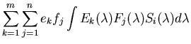 $\displaystyle \sum_{k=1}^m \sum_{j=1}^n e_k f_j \int E_k(\lambda) F_j(\lambda) S_i(\lambda)
d\lambda$