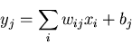 \begin{displaymath}y_j=\sum_i w_{ij}x_i+b_j \end{displaymath}