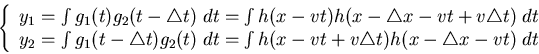 \begin{displaymath}\left\{ \begin{array}{l}
y_1=\int g_1(t) g_2(t-\triangle t)\...
...+v\triangle t)
h(x-\triangle x-vt)\; dt
\end{array} \right.
\end{displaymath}