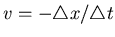$v=-\triangle x/\triangle t$