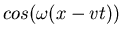 $cos(\omega (x-vt))$