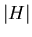 $\left\vert H \right\vert$