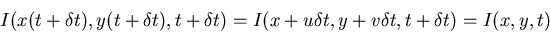 \begin{displaymath}I(x(t+\delta t),y(t+\delta t),t+\delta t)=
I(x+u\delta t, y+v\delta t, t+\delta t)=I(x,y,t) \end{displaymath}