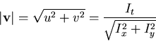 \begin{displaymath}\left\vert {\bf v} \right\vert=\sqrt{u^2+v^2}=\frac{I_t}{\sqrt{I_x^2+I_y^2}} \end{displaymath}