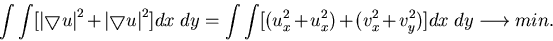 \begin{displaymath}\int \int [ \left\vert \bigtriangledown u \right\vert^2 +
\l...
...2 + u_x^2 ) + (v_x^2 + v_y^2 ) ] dx\;dy
\longrightarrow min. \end{displaymath}