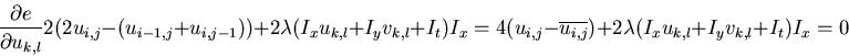 \begin{displaymath}\frac{\partial e}{\partial u_{k,l}}
2(2u_{i,j}-(u_{i-1,j}+u_...
...}-\overline{u_{i,j}})+2\lambda(I_xu_{k,l}+I_yv_{k,l}+I_t)I_x=0
\end{displaymath}